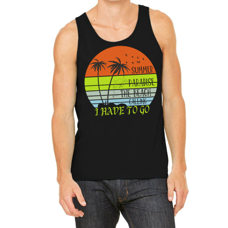 Beach Vacation T  Shirtsummer Paradise The Beach Calling I Have To Go Tank Top by christiansenmarlene | Artistshot