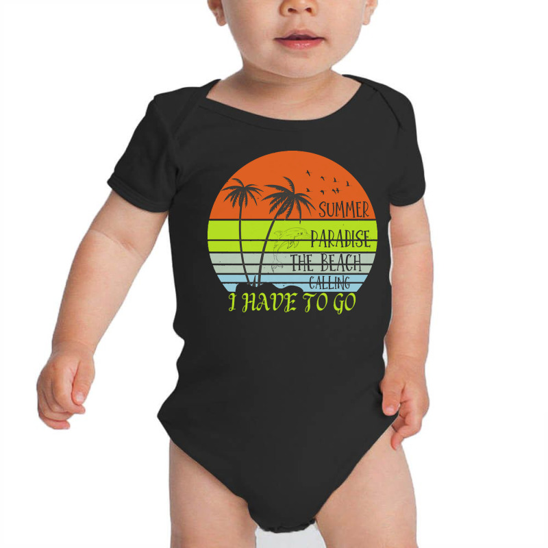 Beach Vacation T  Shirtsummer Paradise The Beach Calling I Have To Go Baby Bodysuit by christiansenmarlene | Artistshot