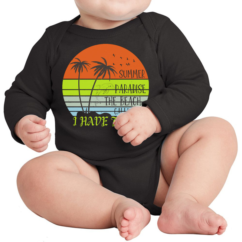 Beach Vacation T  Shirtsummer Paradise The Beach Calling I Have To Go Long Sleeve Baby Bodysuit by christiansenmarlene | Artistshot