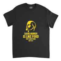 Lenin - Dark Humor Is Like Food Not Everyone Gets It Classic T-shirt | Artistshot