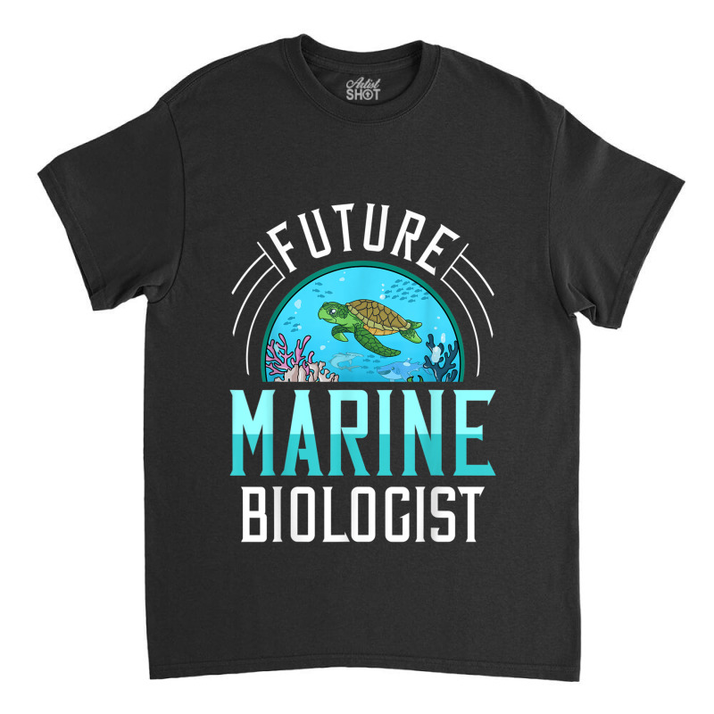 Future Marine Biologist Gift Biology Ocean Life Classic T-shirt | Artistshot