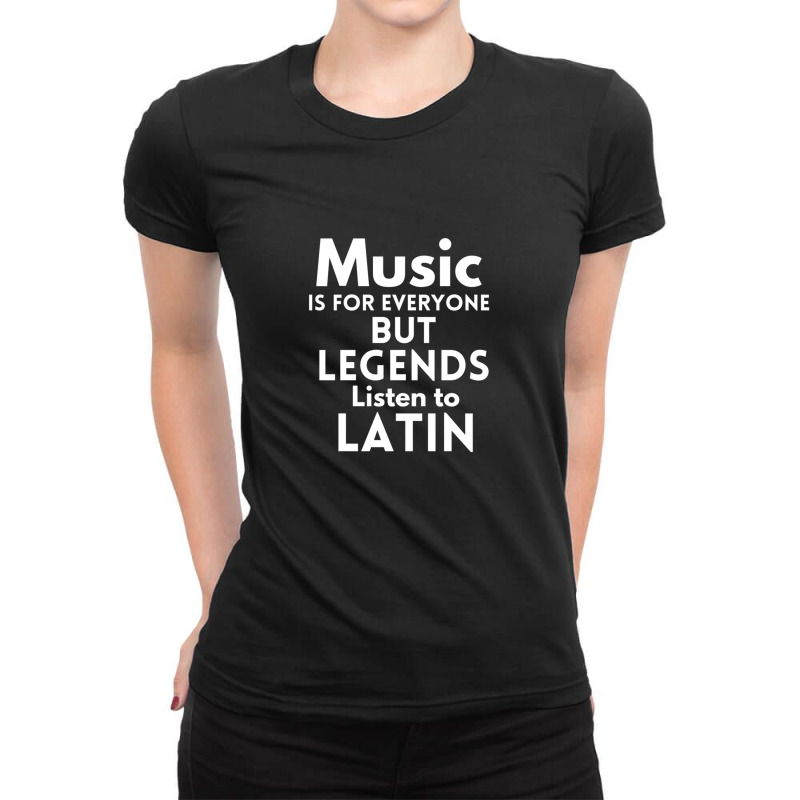 Music Is For Everyone But Legends Listen To Latin Ladies Fitted T-Shirt by HeatherThomas | Artistshot