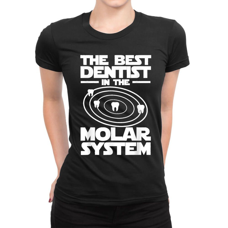 Best Dentist In The Molar System Iam Dental Hygienist Ladies Fitted T-Shirt by Aaronnderouin | Artistshot