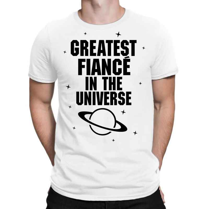 Greatest Fiance In The Universe T-shirt | Artistshot