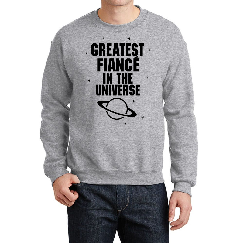 Greatest Fiance In The Universe Crewneck Sweatshirt | Artistshot