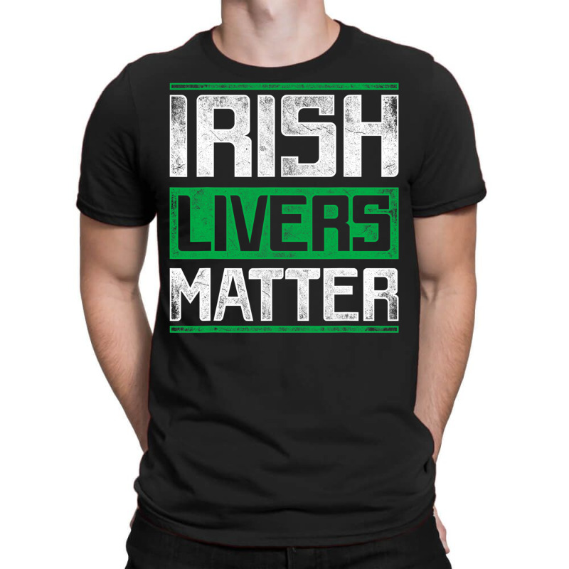 Irish Livers Matter St Patricks Day T Shirt T-shirt | Artistshot