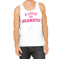 Men Women A Little Bit Dramatic Tank Top Tank Top | Artistshot