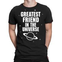 Greatest Friend In The Universe T-shirt | Artistshot