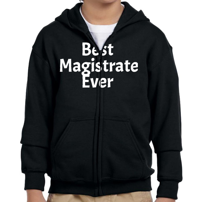 Best Magistrate Ever Funny Cool Sarcastic Men Or Women Premium Youth Zipper Hoodie by Aaronnderouin | Artistshot