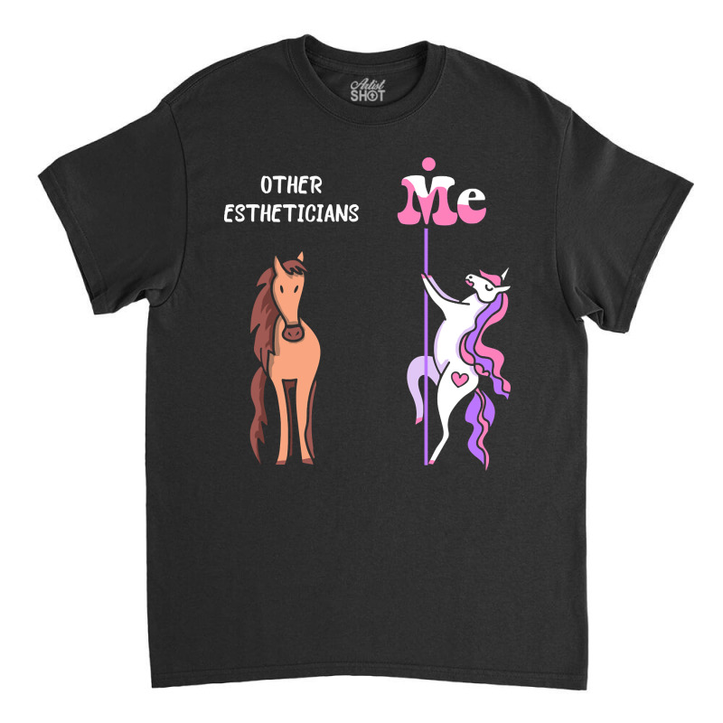 Other Estheticians Me Tee Unicorn Esthetician Funny Gift Idea Esthetic Classic T-shirt by guppiessetting | Artistshot