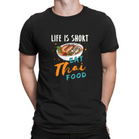 Life Is Short Eat Thai Food T-shirt | Artistshot