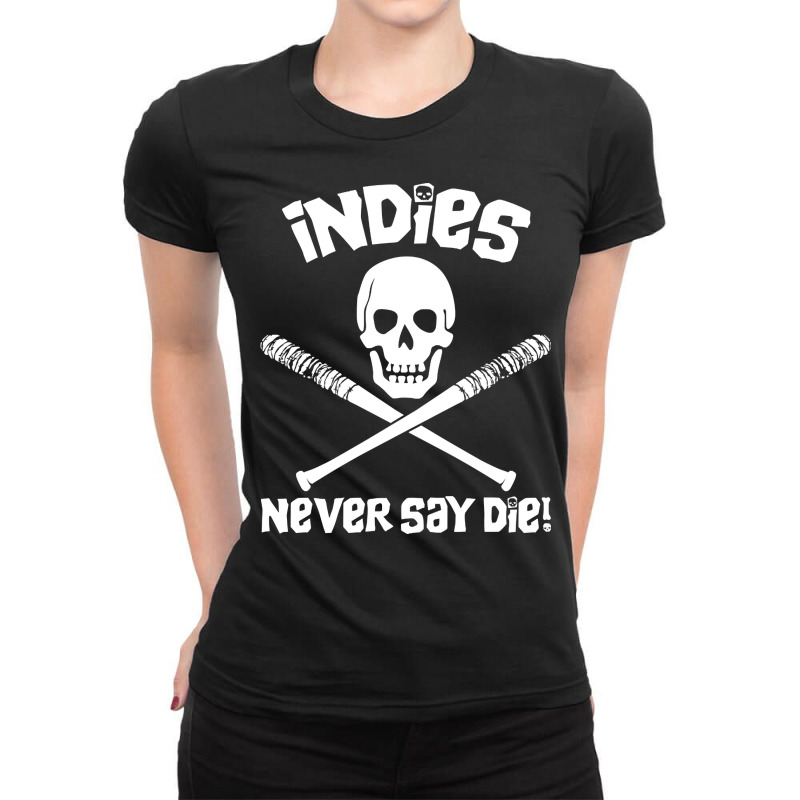 Indies Never Say Die! Ladies Fitted T-Shirt by atereabag | Artistshot