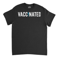 Vaccinated Shirts For Men And For Women Vaccinated T Shirt Classic T-shirt | Artistshot