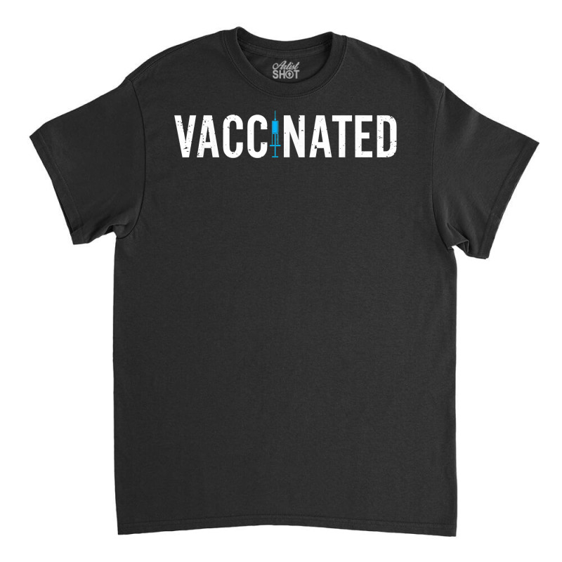 Vaccinated Shirts For Men And For Women Vaccinated T Shirt Classic T-shirt by cm-arts | Artistshot