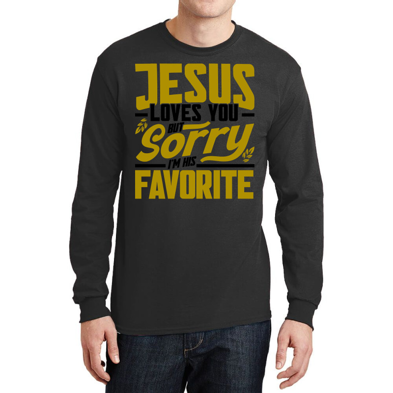 But Sorry I'm His Favorite Faith Christian (2) Long Sleeve Shirts | Artistshot