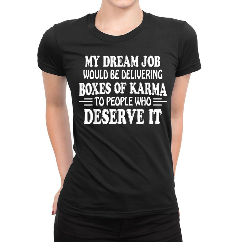 My Dream Job Would Be Delivering Boxes Of Karma To People T Shirt Ladies Fitted T-Shirt by cm-arts | Artistshot