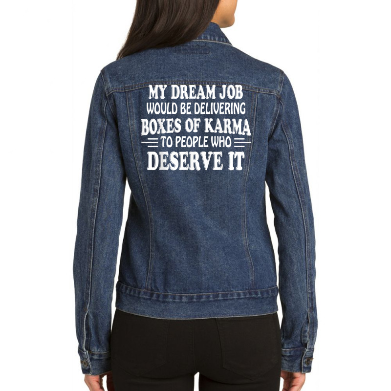 My Dream Job Would Be Delivering Boxes Of Karma To People T Shirt Ladies Denim Jacket by cm-arts | Artistshot