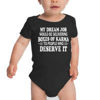 My Dream Job Would Be Delivering Boxes Of Karma To People T Shirt Baby Bodysuit | Artistshot