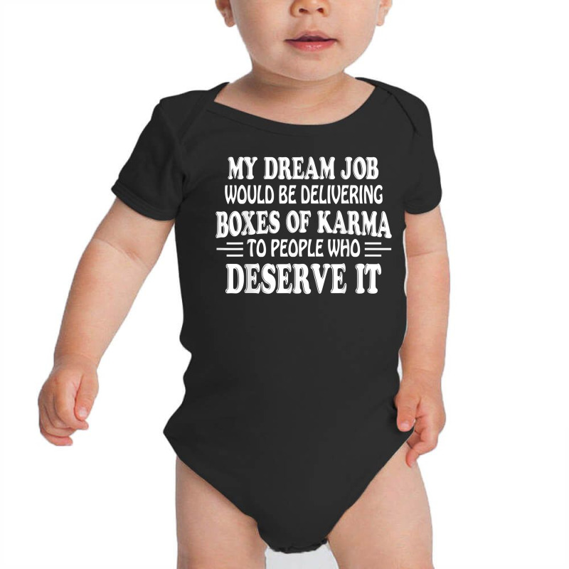 My Dream Job Would Be Delivering Boxes Of Karma To People T Shirt Baby Bodysuit by cm-arts | Artistshot