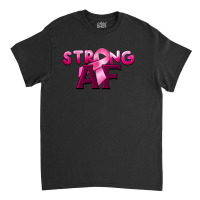 Strong Af Breast Cancer Classic T-shirt | Artistshot