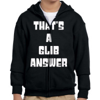 That's A Glib Answer Novelty Argument Youth Zipper Hoodie | Artistshot