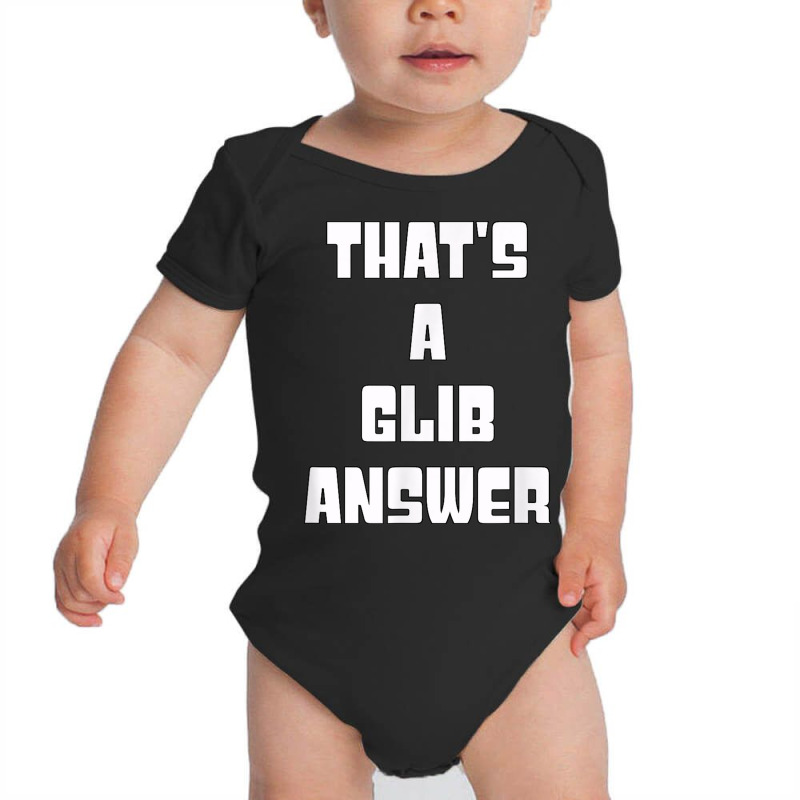 That's A Glib Answer Novelty Argument Baby Bodysuit by Garnet | Artistshot