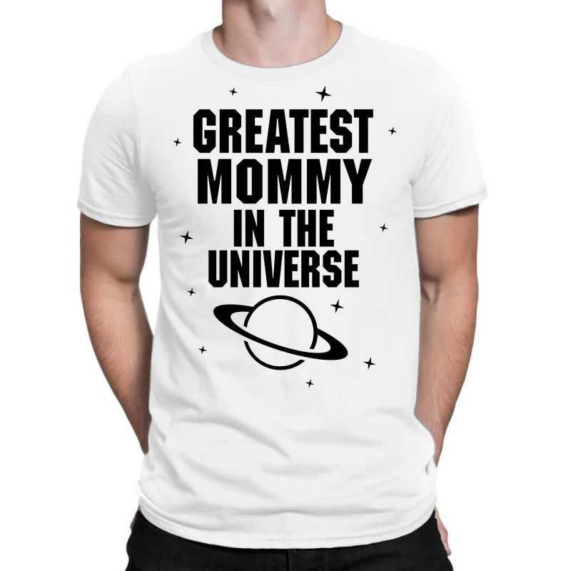 Greatest Mommy In The Universe T-shirt | Artistshot