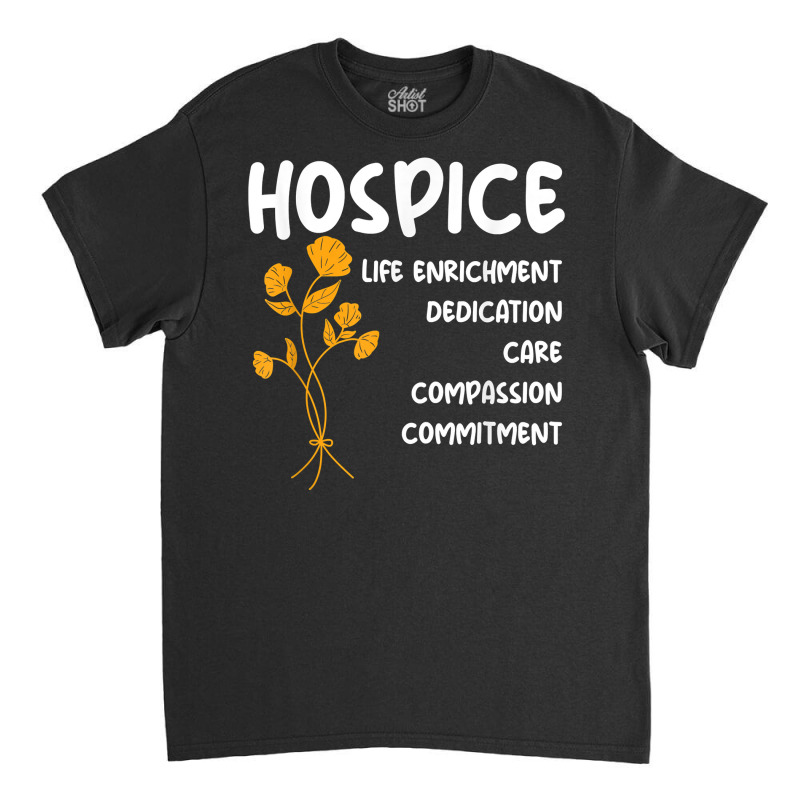 Hospice Nursing Patient Palliative Care   Hospice Nurse T Shirt Classic T-shirt | Artistshot