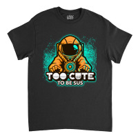 Too Cute To Be Sus Orange Impostor Imposter Crewmate Gaming Gamers Classic T-shirt | Artistshot