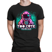 Too Cute To Be Sus Pink Impostor Imposter Crewmate Gaming Gamers T-shirt | Artistshot