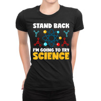 Stand Back Im Going To Try Science Scientist Teacher Student Ladies Fitted T-shirt | Artistshot