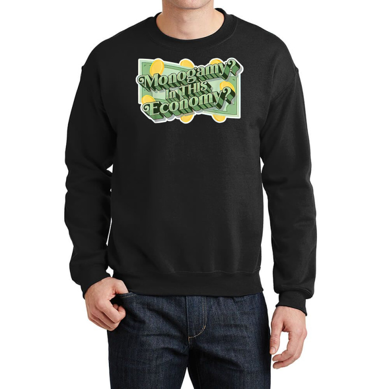 Monogamy In This Economy T Shirt Crewneck Sweatshirt by cm-arts | Artistshot