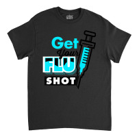 Cute Get Your Flu Shot Caregiver Immunization Classic T-shirt | Artistshot