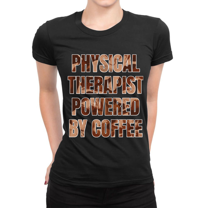 Physical Therapist Powered By Coffee Funny Gift For Physical Therapist Ladies Fitted T-Shirt by cm-arts | Artistshot