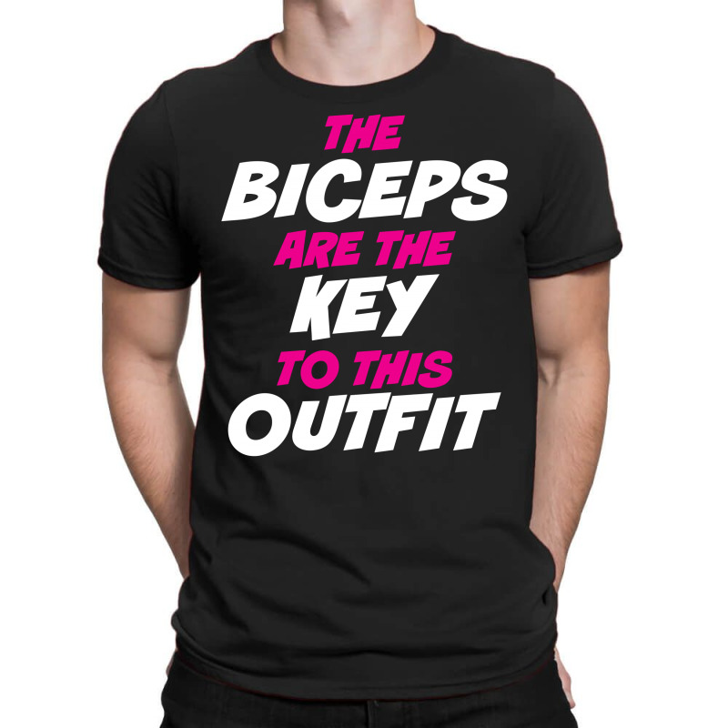 The Biceps Are The Key To This Outfit T-shirt | Artistshot