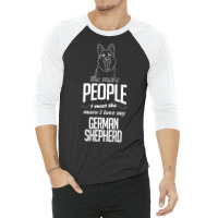 The More People I Meet The More I Love My German Shepherd Gifts 3/4 Sleeve Shirt | Artistshot