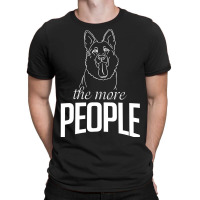 The More People I Meet The More I Love My German Shepherd Gifts T-shirt | Artistshot