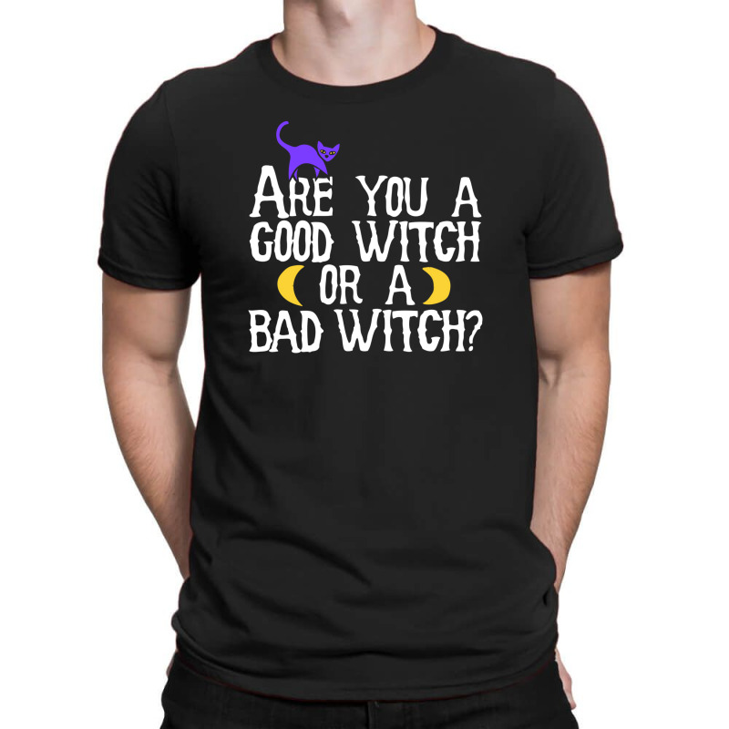 Are You A Good Witch Or A Bad Witch T-Shirt by mantisecialiba | Artistshot