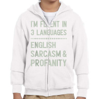 I’m Fluent In 3 Languages English Sarcasm And Profanity T Shirt Youth Zipper Hoodie | Artistshot