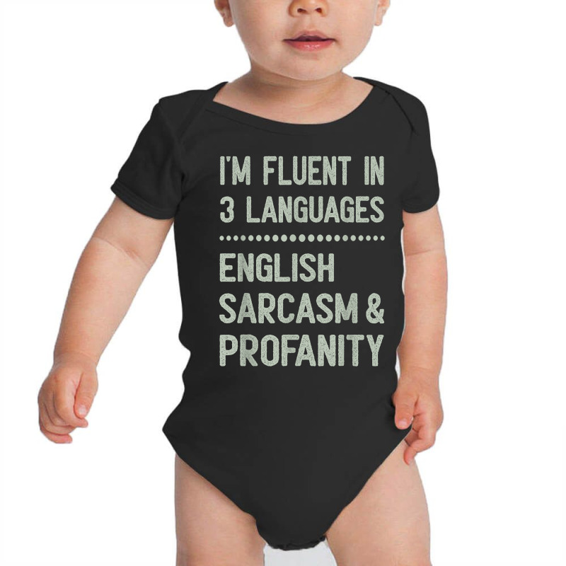 I’m Fluent In 3 Languages English Sarcasm And Profanity T Shirt Baby Bodysuit | Artistshot