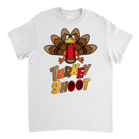 Turkey Shoot Turkey Target Practice Turkey Shoot T Shirt Classic T-shirt | Artistshot