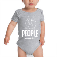 The More People I Meet The More I Love My Poodle Gifts Baby Bodysuit | Artistshot