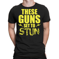 These Guns Set To Stun T-shirt | Artistshot