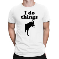 I Do Things Half Ass T-shirt | Artistshot