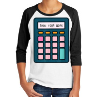 Show Your Work Calculator Math Teacher T Shirt Youth 3/4 Sleeve | Artistshot