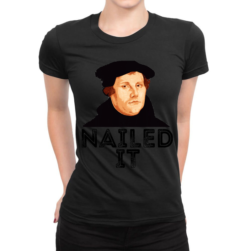 Martin Luther Nailed It 500th Reformation Day Protestant Ladies Fitted T-Shirt by cm-arts | Artistshot