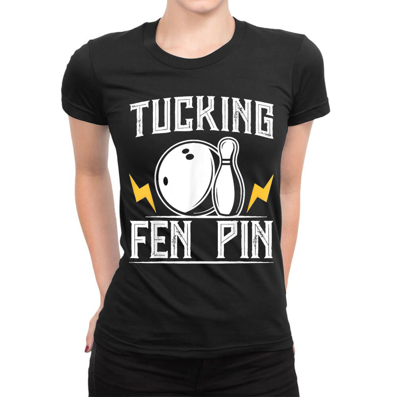 Funny Tucking Fen Pin Bowling Team Bowler Sports Player Ladies Fitted T-Shirt by ROGERWILLIAMWARD | Artistshot