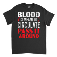 Blood Is Meant To Circulate Pass It Around Phlebotomist Tank Top Classic T-shirt | Artistshot