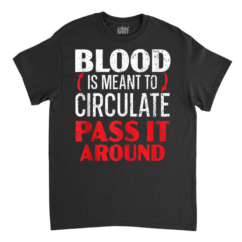 Blood Is Meant To Circulate Pass It Around Phlebotomist Tank Top Classic T-shirt by cm-arts | Artistshot