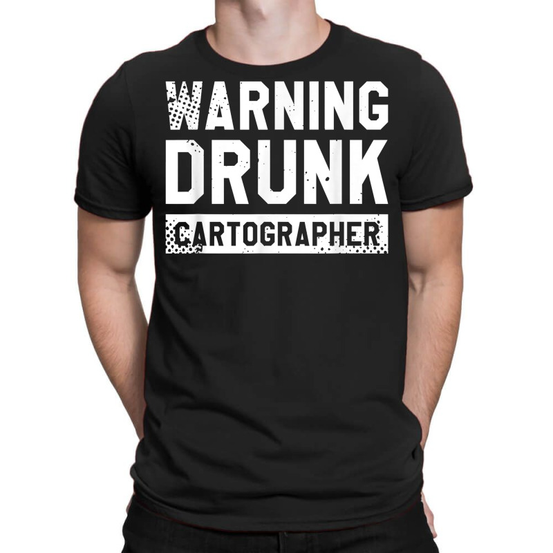 Warning Drunk Cartographer Map Making Cartography T Shirt T-shirt | Artistshot